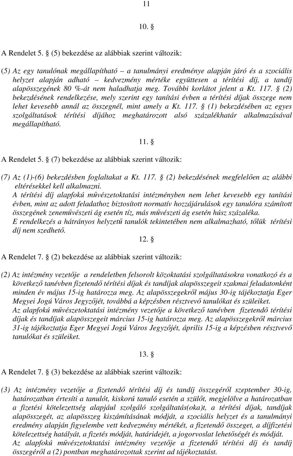 a tandíj alapösszegének 80 %-át nem haladhatja meg. További korlátot jelent a Kt. 117.