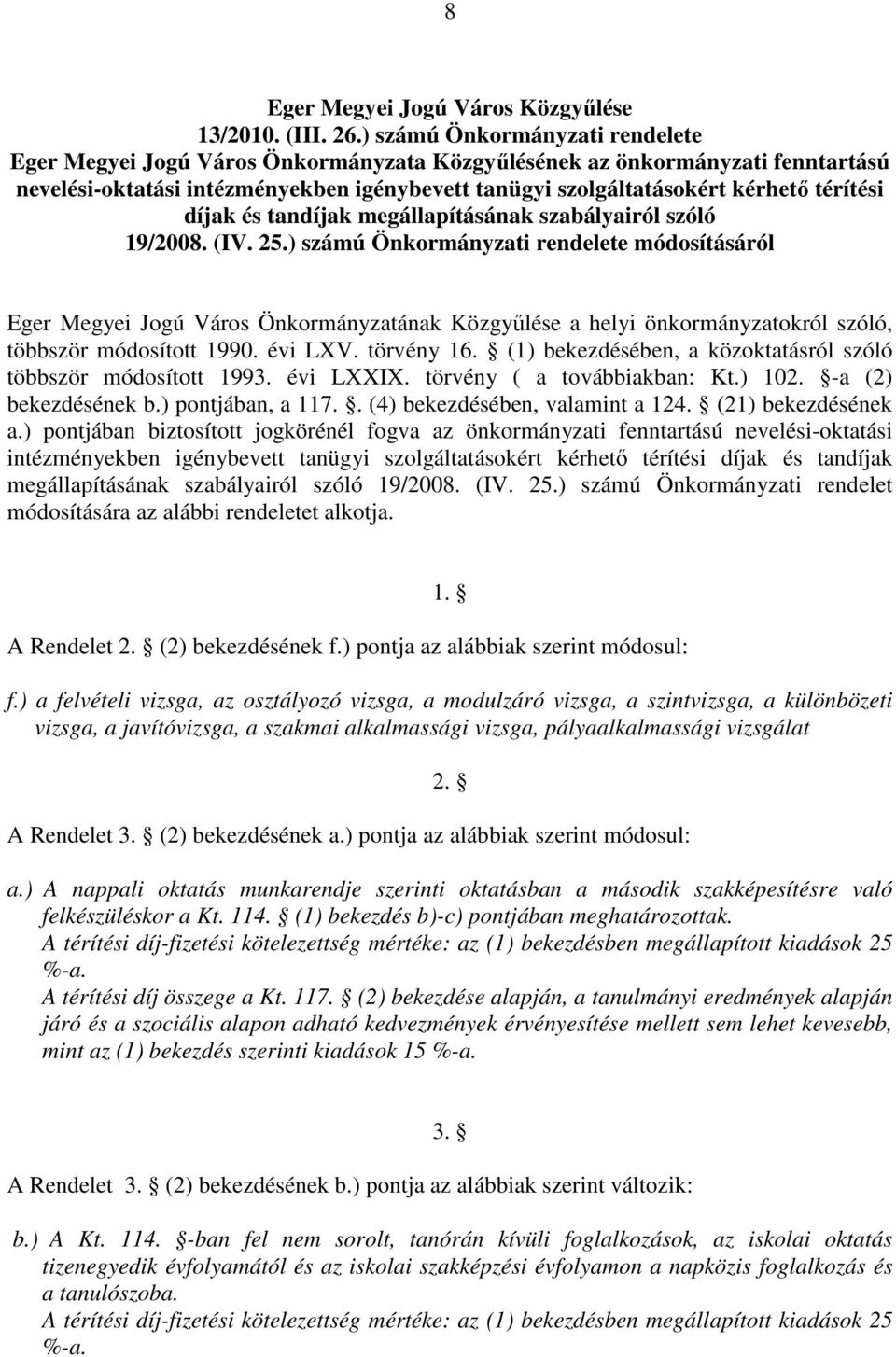 díjak és tandíjak megállapításának szabályairól szóló 19/2008. (IV. 25.