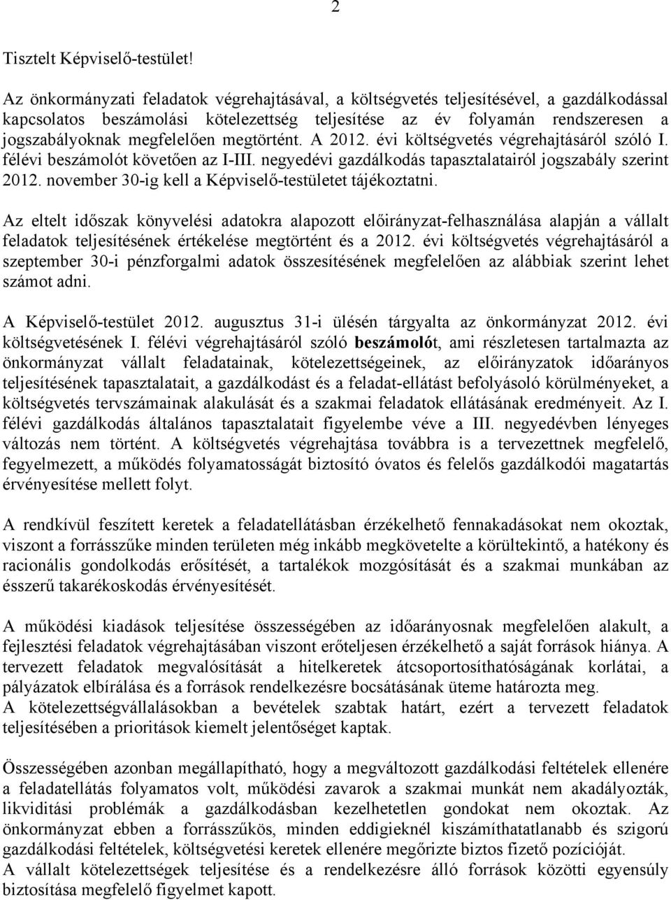 megtörtént. A 2012. évi költségvetés végrehajtásáról szóló I. félévi beszámolót követően az I-III. negyedévi gazdálkodás tapasztalatairól jogszabály szerint 2012.