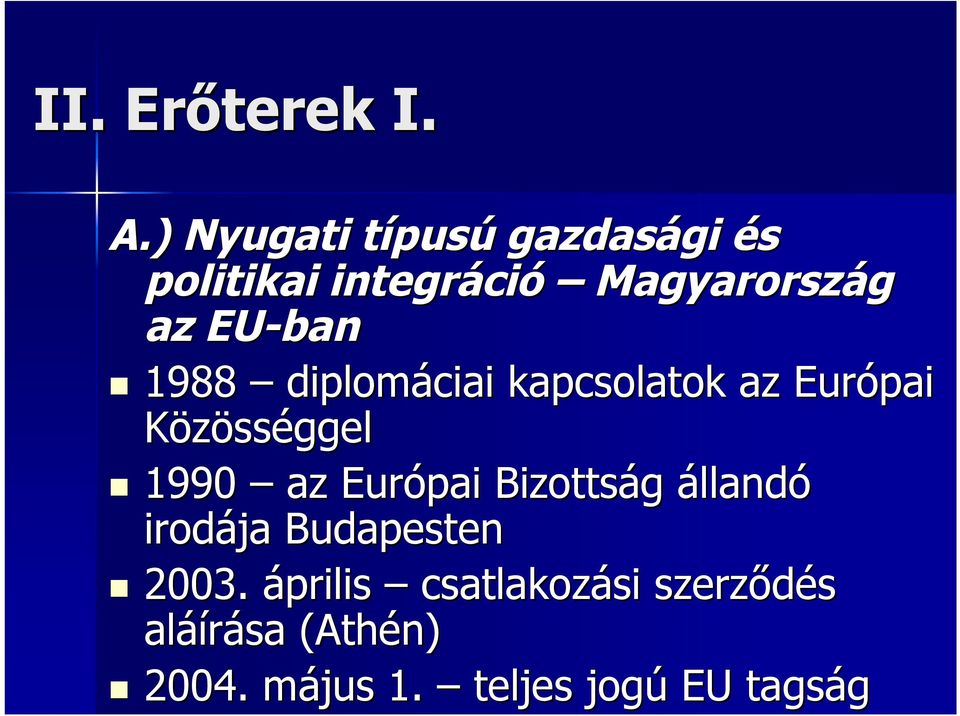 az EU-ban 1988 diplomáciai kapcsolatok az Európai Közösséggel 1990 az