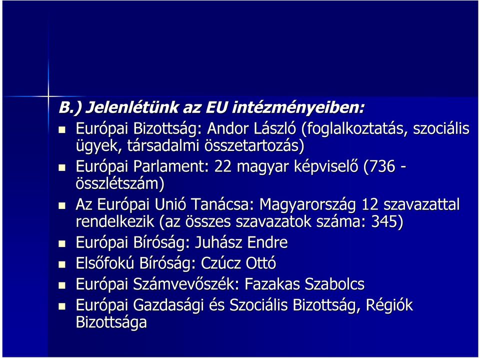 Tanácsa: Magyarország g 12 szavazattal rendelkezik (az összes szavazatok száma: 345) Európai Bíróság: B Juhász Endre