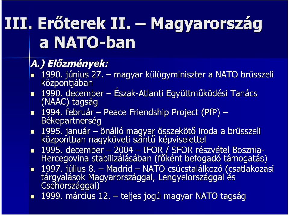 január önálló magyar összekötő iroda a brüsszeli központban nagyköveti szintű képviselettel 1995.