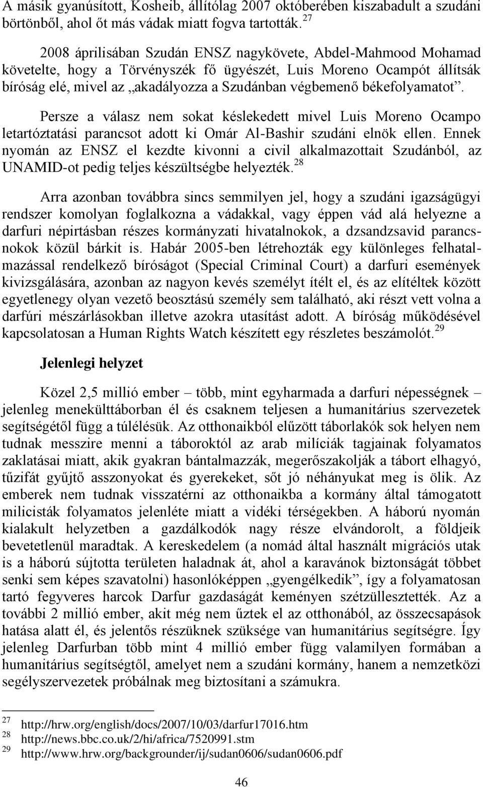 békefolyamatot. Persze a válasz nem sokat késlekedett mivel Luis Moreno Ocampo letartóztatási parancsot adott ki Omár Al-Bashir szudáni elnök ellen.