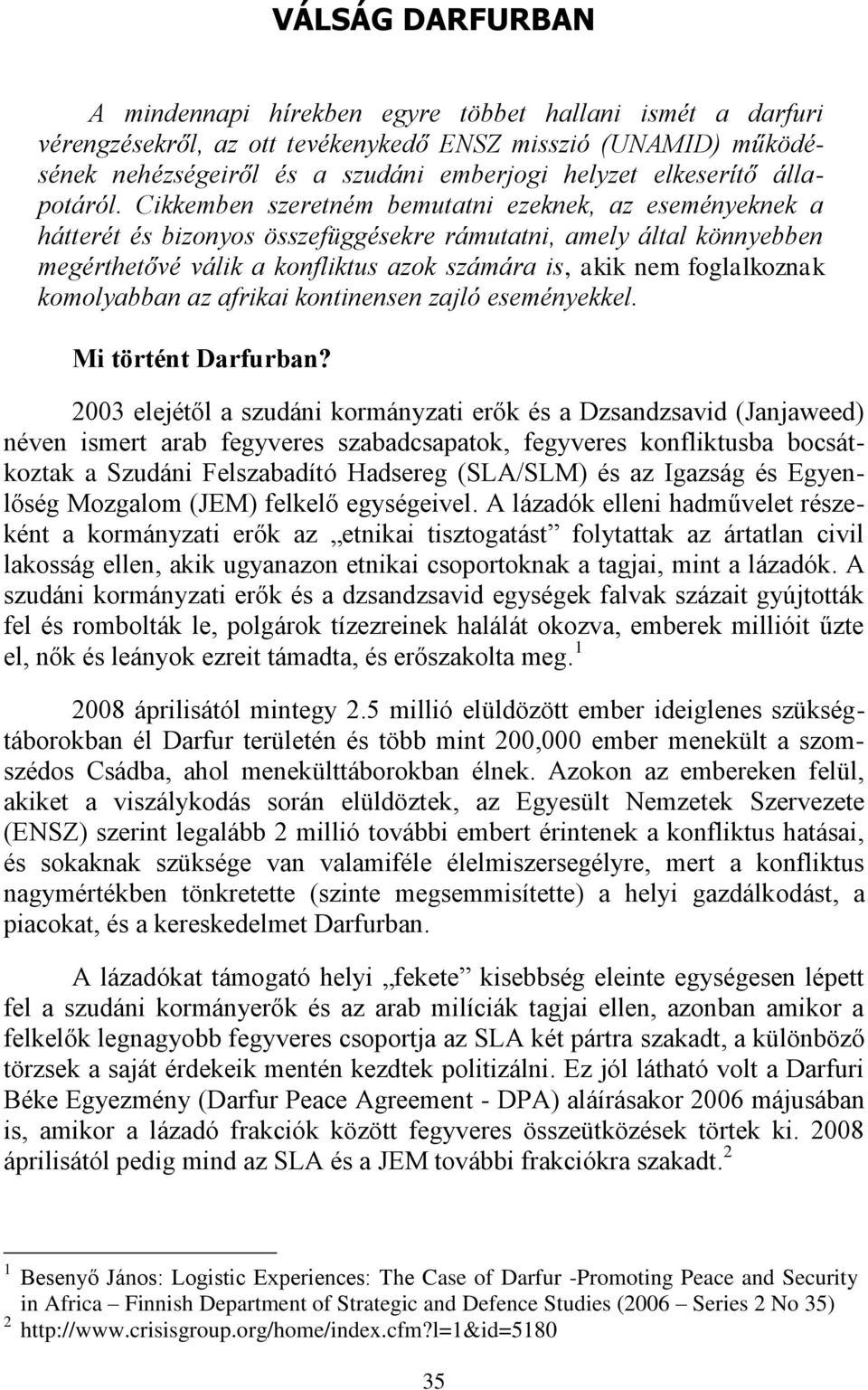 Cikkemben szeretném bemutatni ezeknek, az eseményeknek a hátterét és bizonyos összefüggésekre rámutatni, amely által könnyebben megérthetővé válik a konfliktus azok számára is, akik nem foglalkoznak