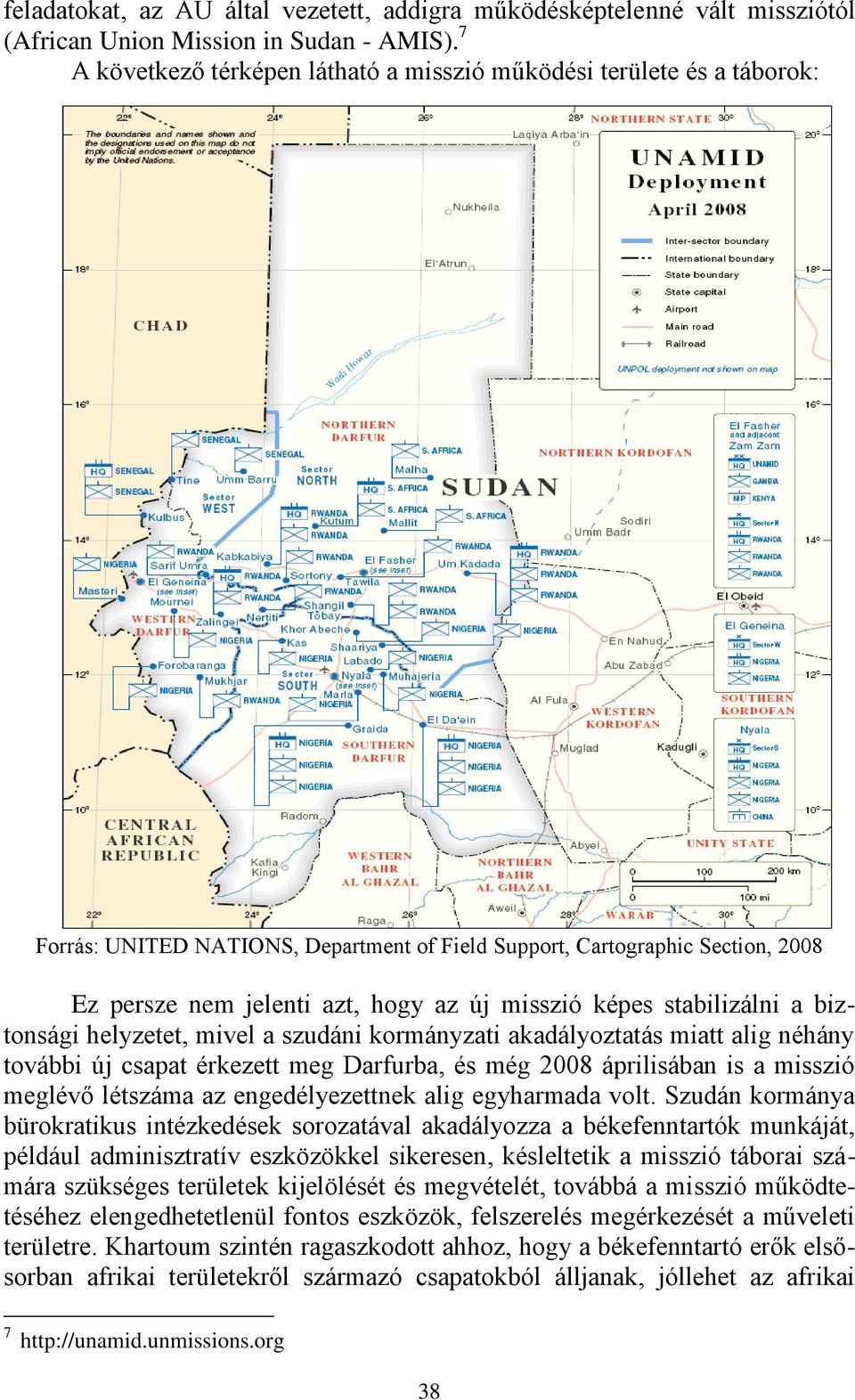 képes stabilizálni a biztonsági helyzetet, mivel a szudáni kormányzati akadályoztatás miatt alig néhány további új csapat érkezett meg Darfurba, és még 2008 áprilisában is a misszió meglévő létszáma