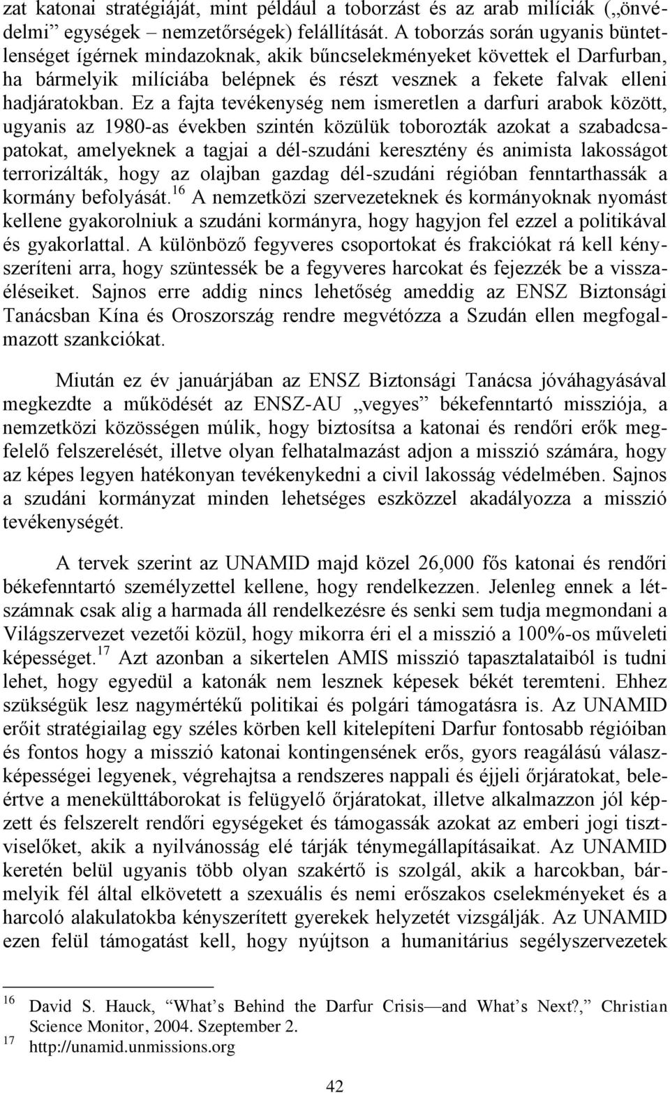 Ez a fajta tevékenység nem ismeretlen a darfuri arabok között, ugyanis az 1980-as években szintén közülük toborozták azokat a szabadcsapatokat, amelyeknek a tagjai a dél-szudáni keresztény és