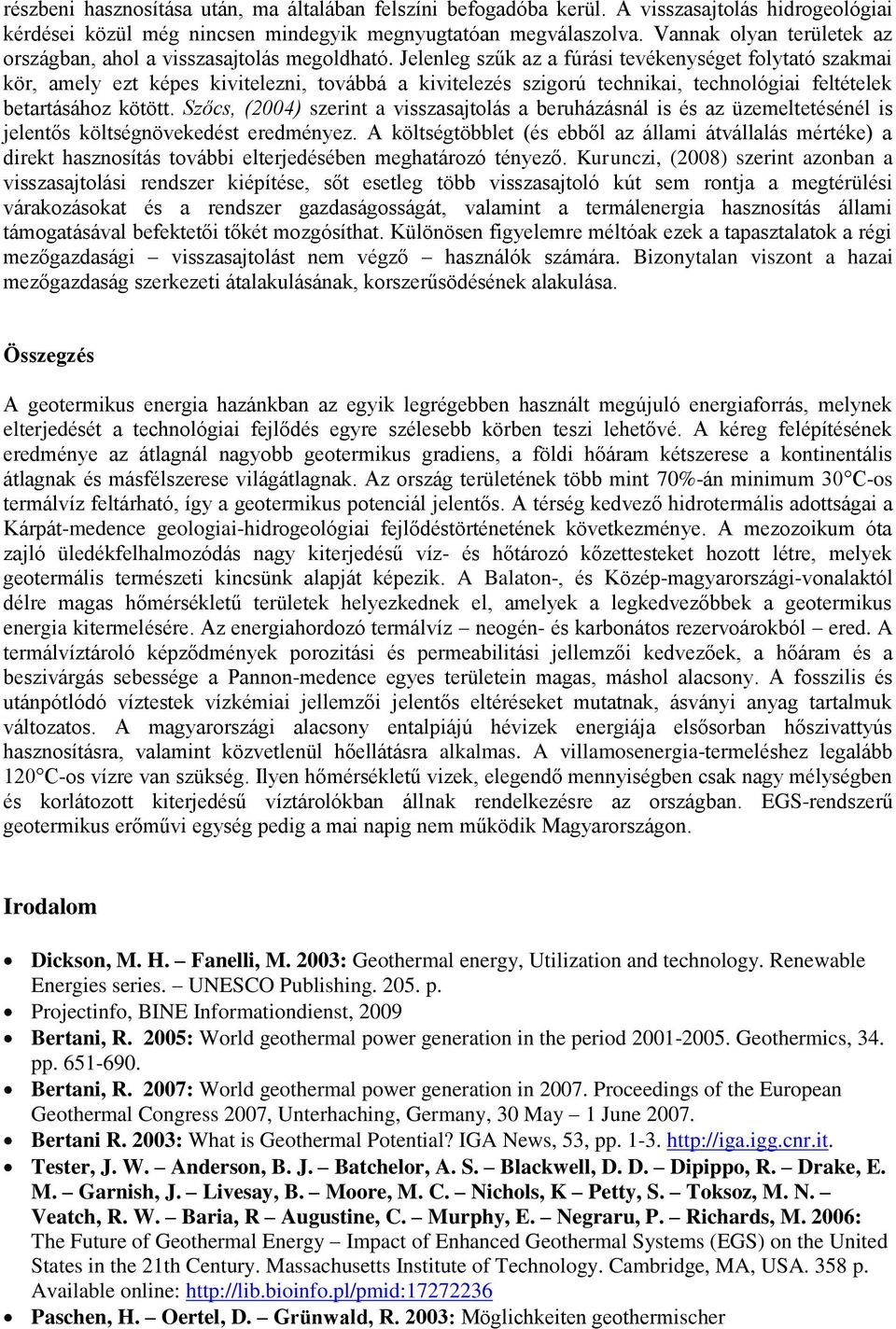 Jelenleg szűk az a fúrási tevékenységet folytató szakmai kör, amely ezt képes kivitelezni, továbbá a kivitelezés szigorú technikai, technológiai feltételek betartásához kötött.