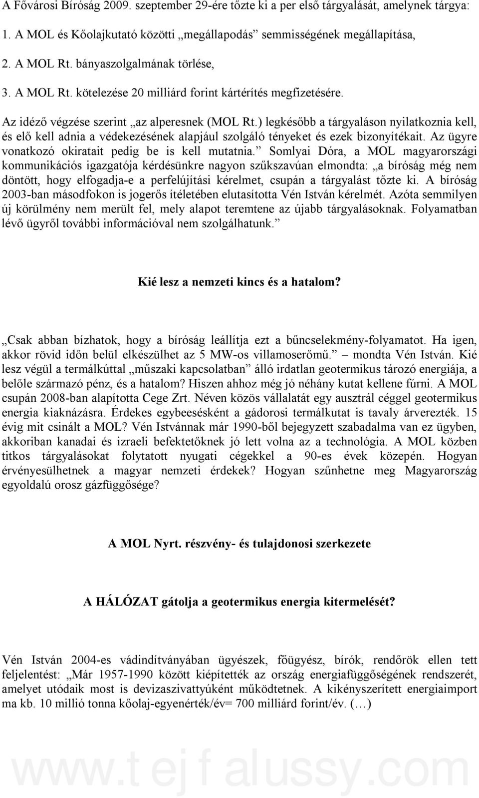 ) legkésőbb a tárgyaláson nyilatkoznia kell, és elő kell adnia a védekezésének alapjául szolgáló tényeket és ezek bizonyítékait. Az ügyre vonatkozó okiratait pedig be is kell mutatnia.