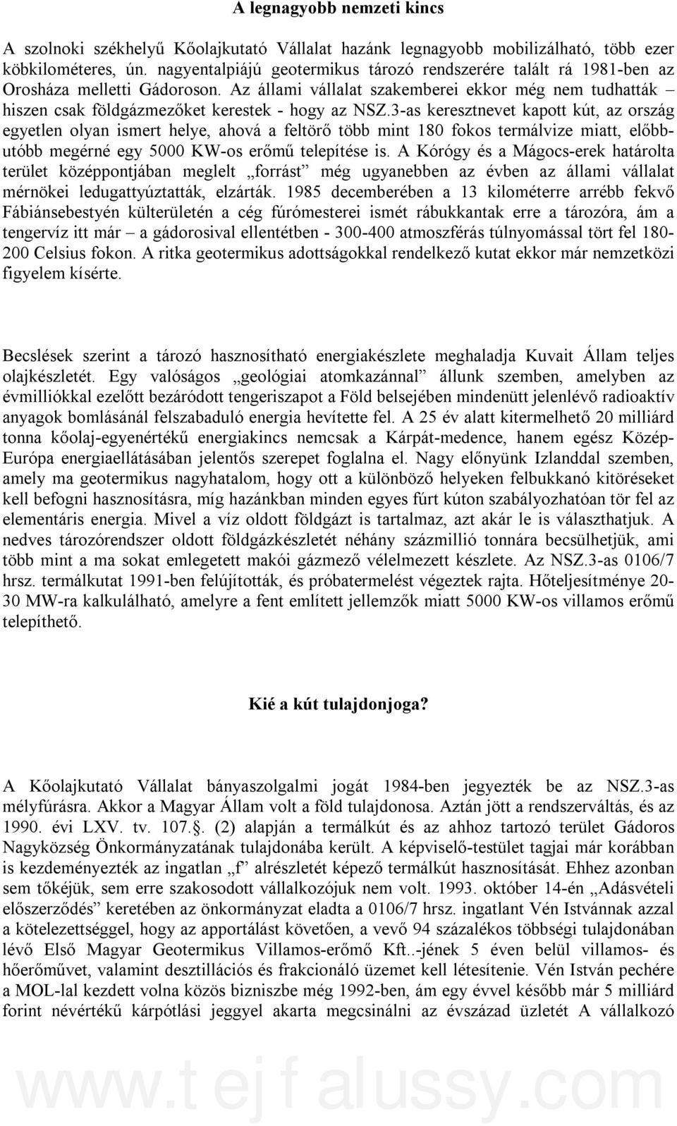 Az állami vállalat szakemberei ekkor még nem tudhatták hiszen csak földgázmezőket kerestek - hogy az NSZ.