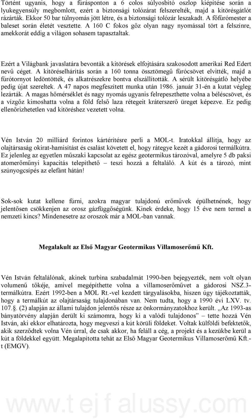 A 160 C fokos gőz olyan nagy nyomással tört a felszínre, amekkorát eddig a világon sohasem tapasztaltak.