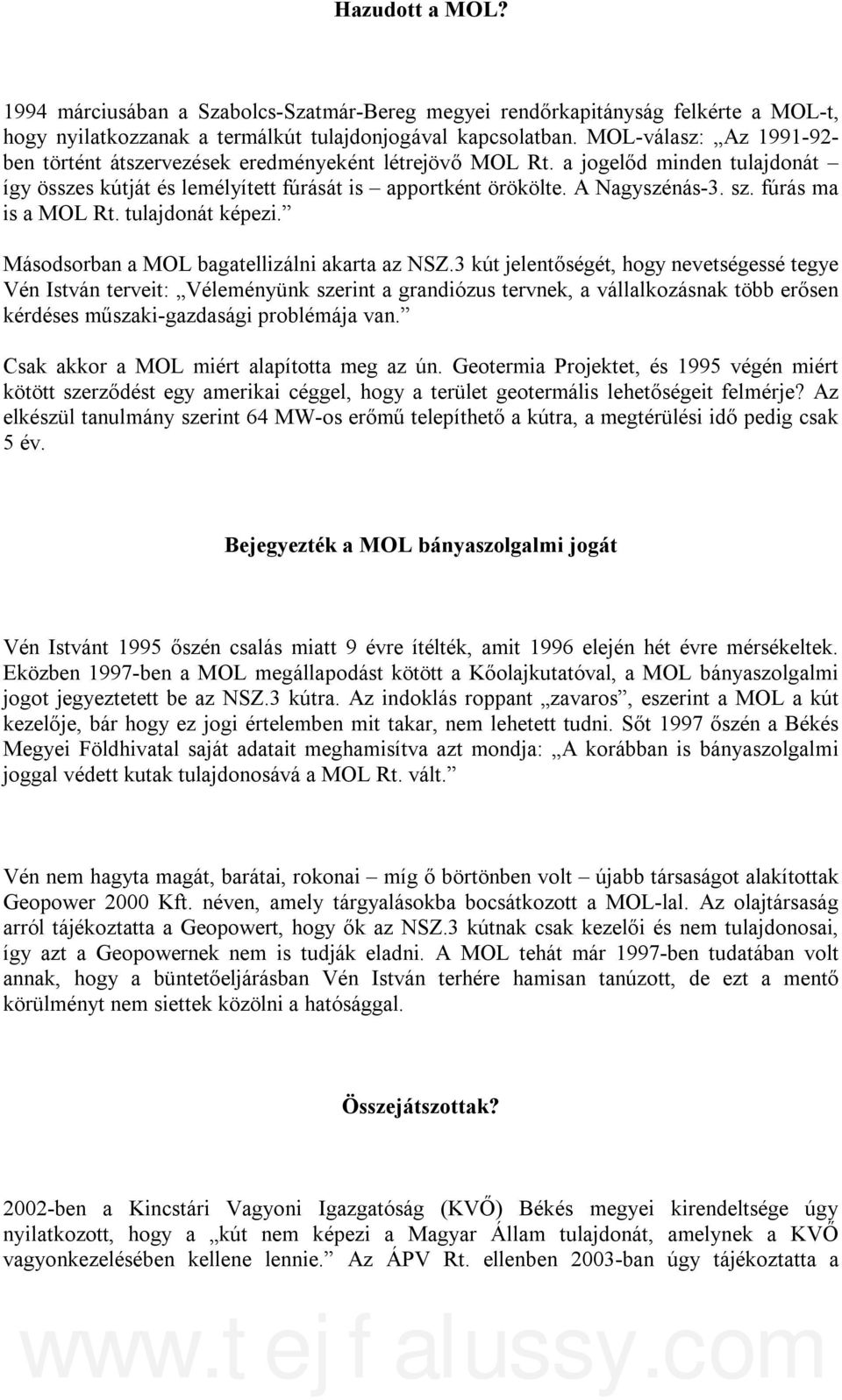 fúrás ma is a MOL Rt. tulajdonát képezi. Másodsorban a MOL bagatellizálni akarta az NSZ.