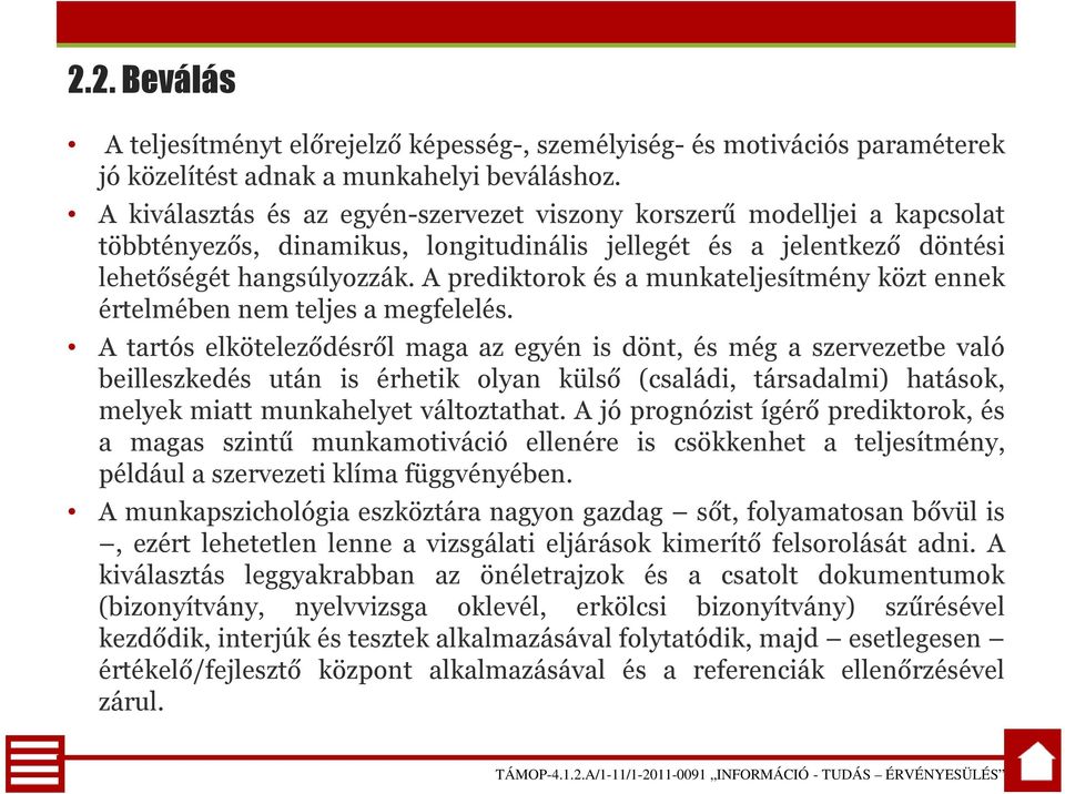 A prediktorok és a munkateljesítmény közt ennek értelmében nem teljes a megfelelés.