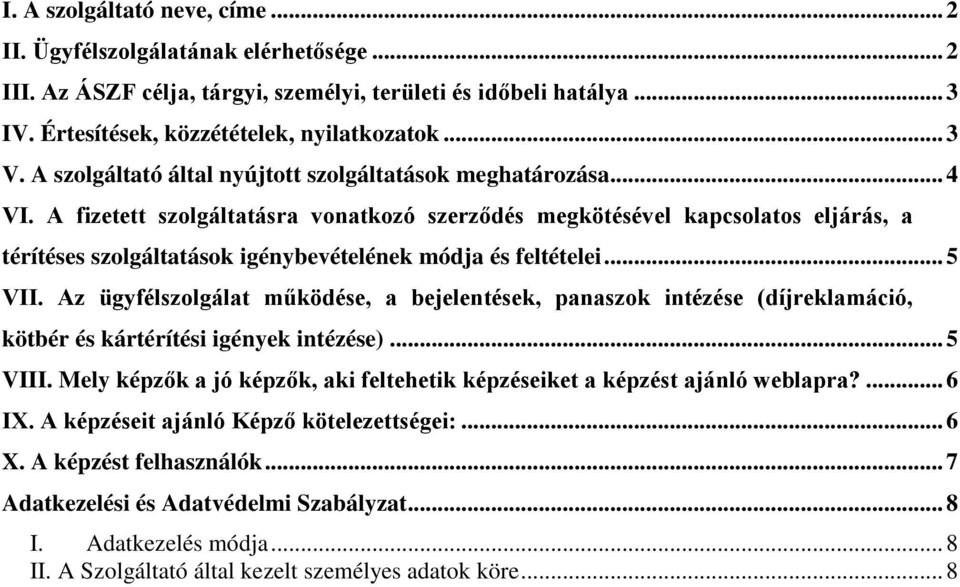 A fizetett szolgáltatásra vonatkozó szerződés megkötésével kapcsolatos eljárás, a térítéses szolgáltatások igénybevételének módja és feltételei... 5 VII.