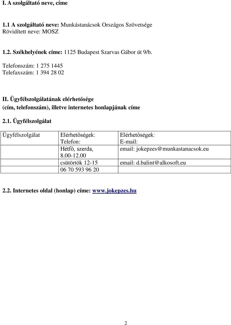 Ügyfélszolgálatának elérhetősége (cím, telefonszám), illetve internetes honlapjának címe 2.1.