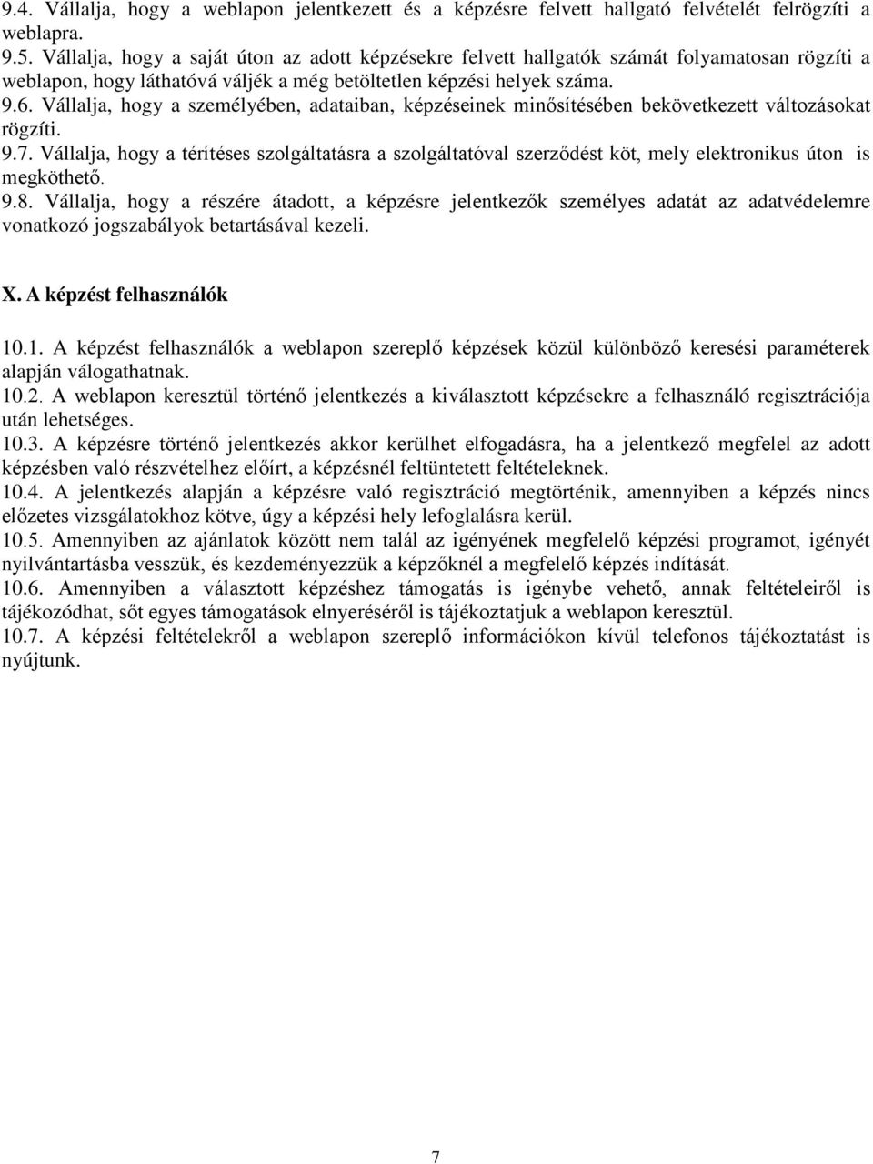 Vállalja, hogy a személyében, adataiban, képzéseinek minősítésében bekövetkezett változásokat rögzíti. 9.7.