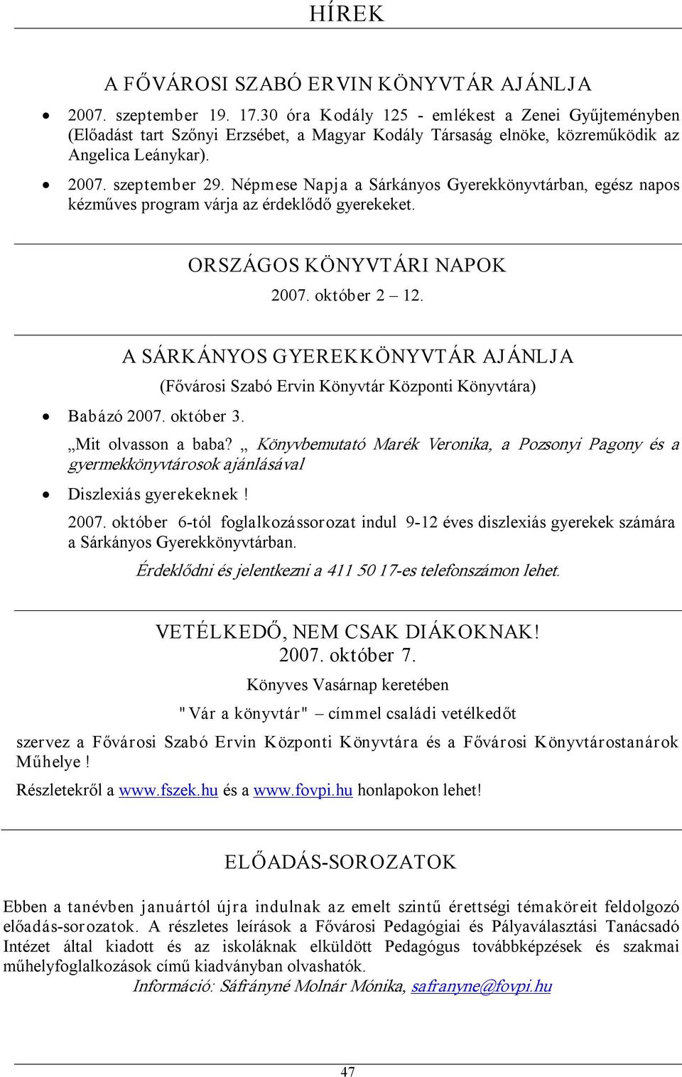 Népmese Napja a Sárkányos Gyerekkönyvtárban, egész napos kézműves program várja az érdeklődő gyerekeket. ORSZÁGOS KÖNYVTÁRI NAPOK 2007. október 2 12. A SÁRKÁNYOS GYEREKKÖNYVTÁR AJÁNLJA Babázó 2007.