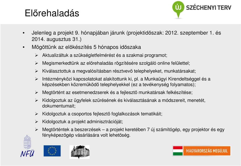 megvalósításban résztvevı telephelyeket, munkatársakat; Intézményközi kapcsolatokat alakítottunk ki, pl.