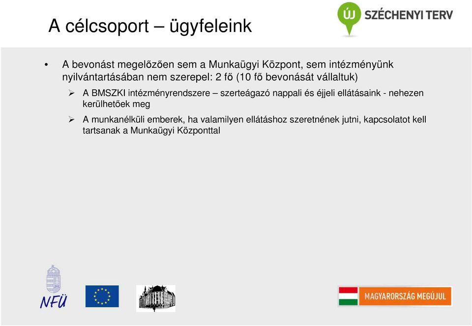 intézményrendszere szerteágazó nappali és éjjeli ellátásaink - nehezen kerülhetıek meg A