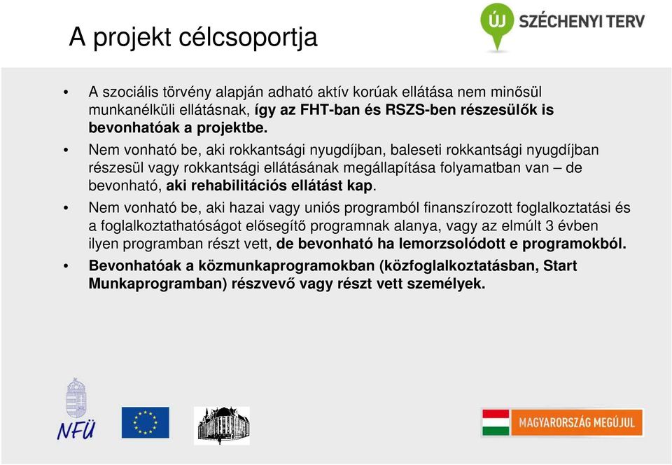 Nem vonható be, aki rokkantsági nyugdíjban, baleseti rokkantsági nyugdíjban részesül vagy rokkantsági ellátásának megállapítása folyamatban van de bevonható, aki rehabilitációs