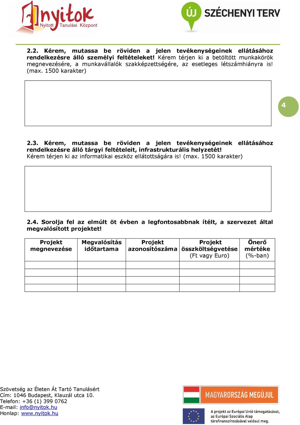 Kérem, mutassa be röviden a jelen tevékenységeinek ellátásához rendelkezésre álló tárgyi feltételeit, infrastrukturális helyzetét!