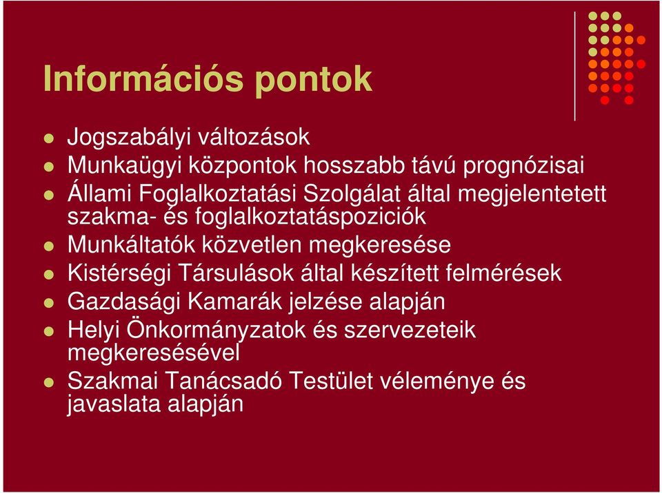 közvetlen megkeresése Kistérségi Társulások által készített felmérések Gazdasági Kamarák jelzése