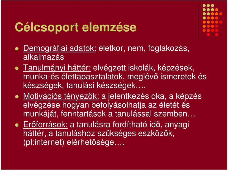 Motivációs tényezők: a jelentkezés oka, a képzés elvégzése hogyan befolyásolhatja az életét és munkáját,