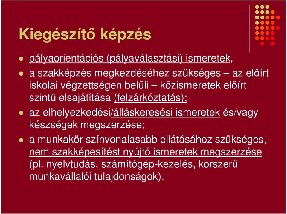 elhelyezkedési/álláskeresési ismeretek és/vagy készségek megszerzése; a munkakör színvonalasabb ellátásához