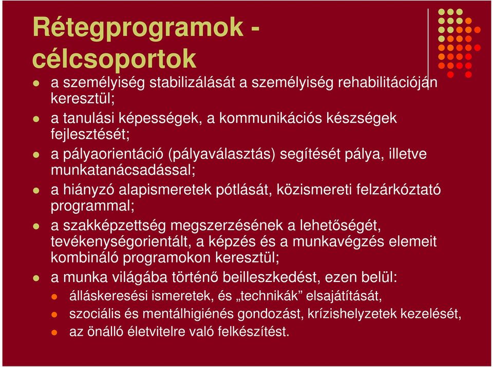 szakképzettség megszerzésének a lehetőségét, tevékenységorientált, a képzés és a munkavégzés elemeit kombináló programokon keresztül; a munka világába történő