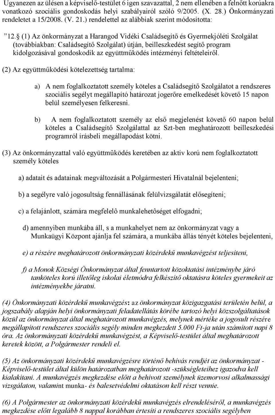 (1) Az önkormányzat a Harangod Vidéki Családsegítő és Gyermekjóléti Szolgálat (továbbiakban: Családsegítő Szolgálat) útján, beilleszkedést segítő program kidolgozásával gondoskodik az együttműködés