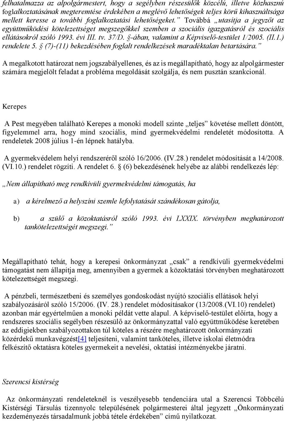 37/D. -ában, valamint a Képviselő-testület 1/2005. (II.1.) rendelete 5. (7)-(11) bekezdésében foglalt rendelkezések maradéktalan betartására.