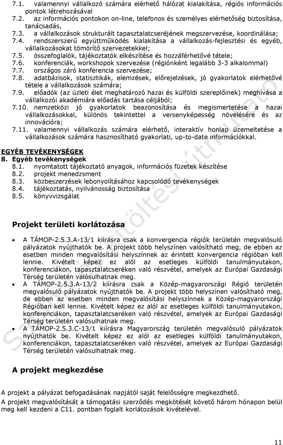 rendszerszerű együttműködés kialakítása a vállalkozás-fejlesztési és egyéb, vállalkozásokat tömörítő szervezetekkel; 7.5. összefoglalók, tájékoztatók elkészítése és hozzáférhetővé tétele; 7.6.