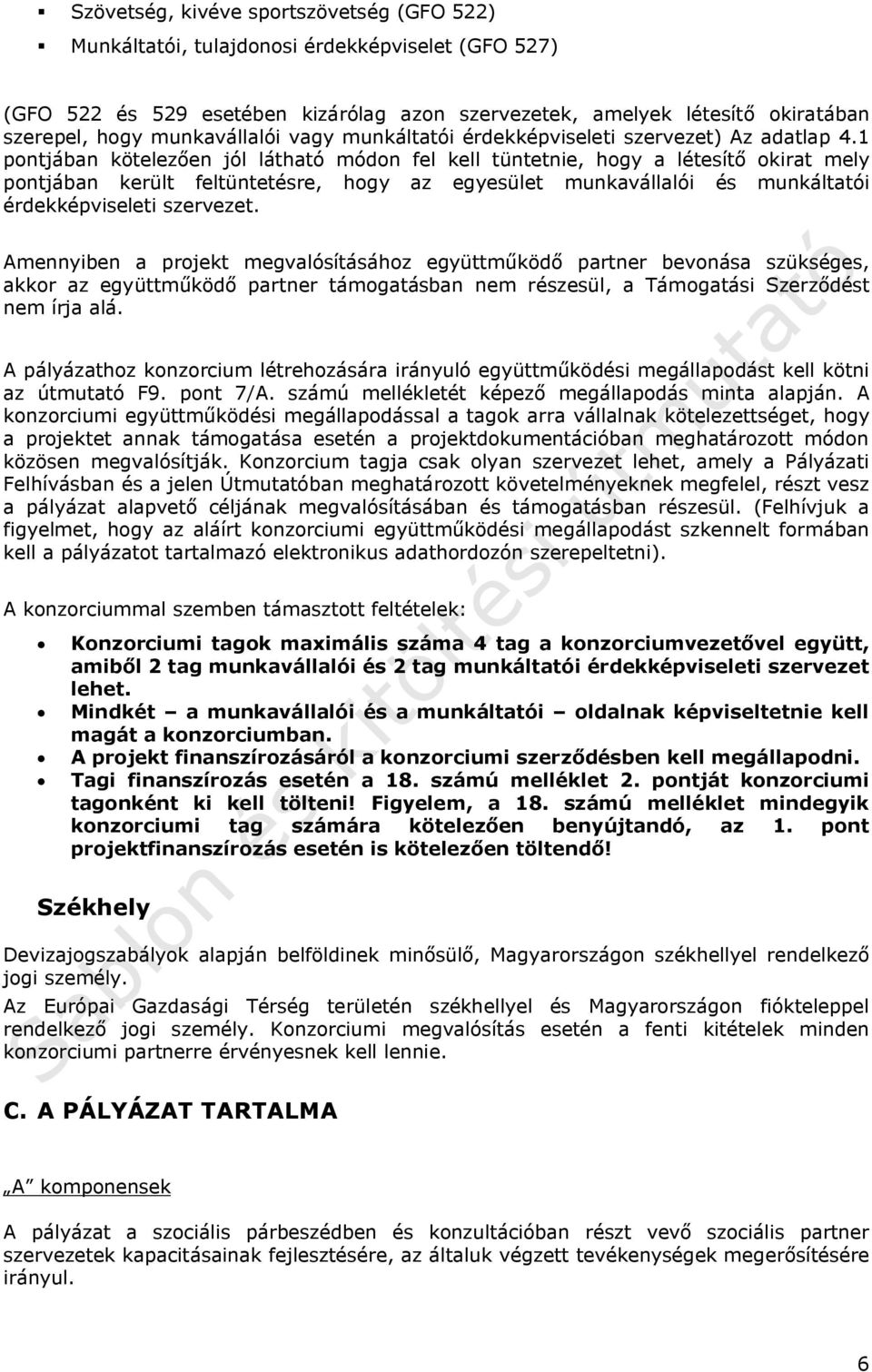 1 pontjában kötelezően jól látható módon fel kell tüntetnie, hogy a létesítő okirat mely pontjában került feltüntetésre, hogy az egyesület munkavállalói és munkáltatói érdekképviseleti szervezet.