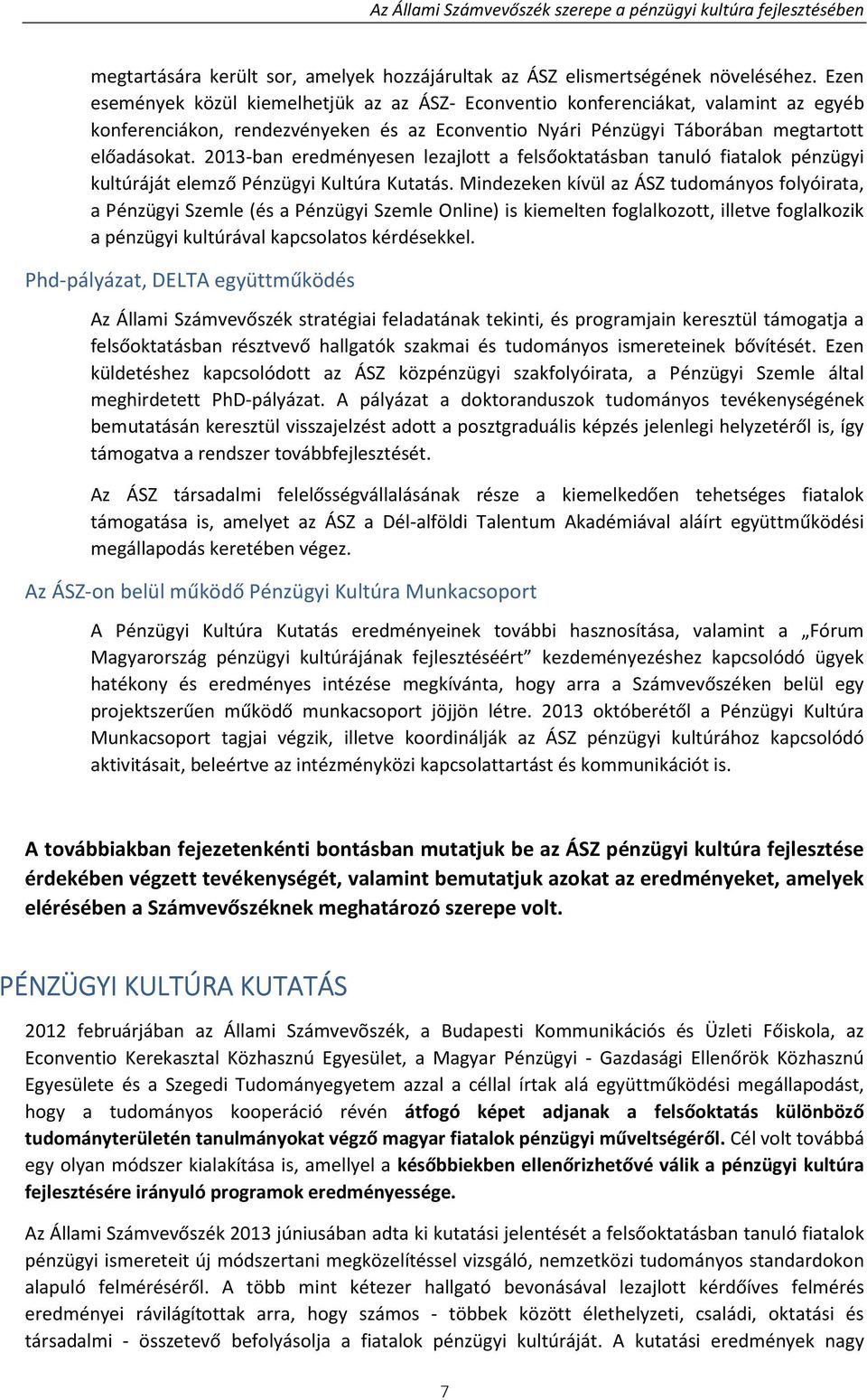 2013-ban eredményesen lezajlott a felsőoktatásban tanuló fiatalok pénzügyi kultúráját elemző Pénzügyi Kultúra Kutatás.