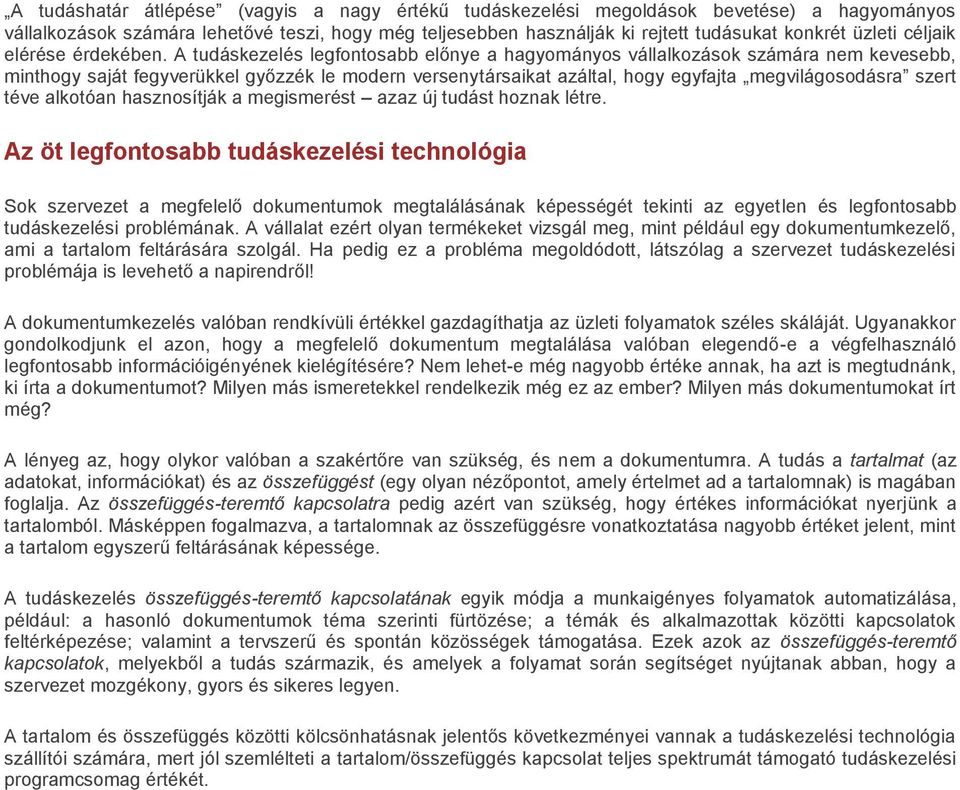 A tudáskezelés legfontosabb előnye a hagyományos vállalkozások számára nem kevesebb, minthogy saját fegyverükkel győzzék le modern versenytársaikat azáltal, hogy egyfajta megvilágosodásra szert téve