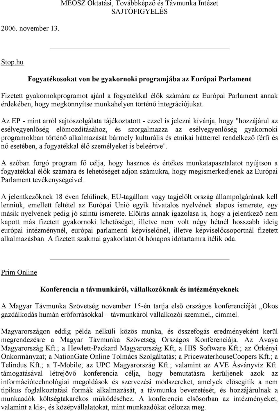 Európai Parlament annak érdekében, hogy megkönnyítse munkahelyen történő integrációjukat.