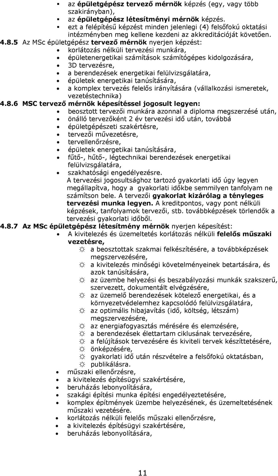 5 Az MSc épületgépész tervező mérnök nyerjen képzést: korlátozás nélküli tervezési munkára, épületenergetikai számítások számítógépes kidolgozására, 3D tervezésre, a berendezések energetikai