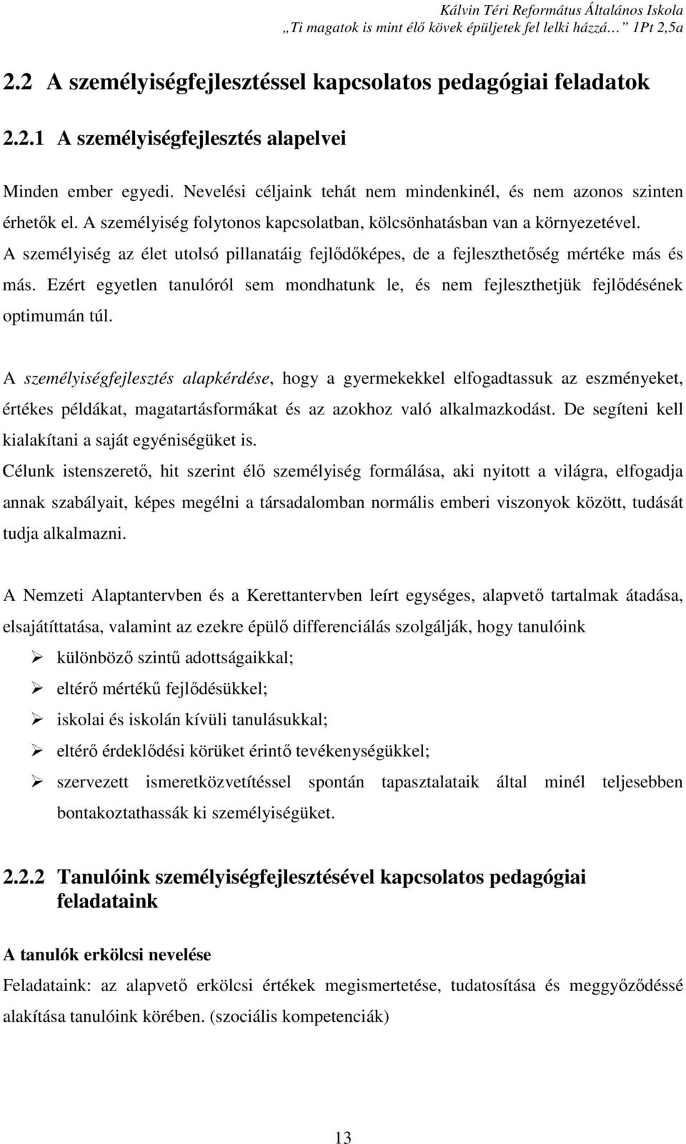 Ezért egyetlen tanulóról sem mondhatunk le, és nem fejleszthetjük fejlődésének optimumán túl.