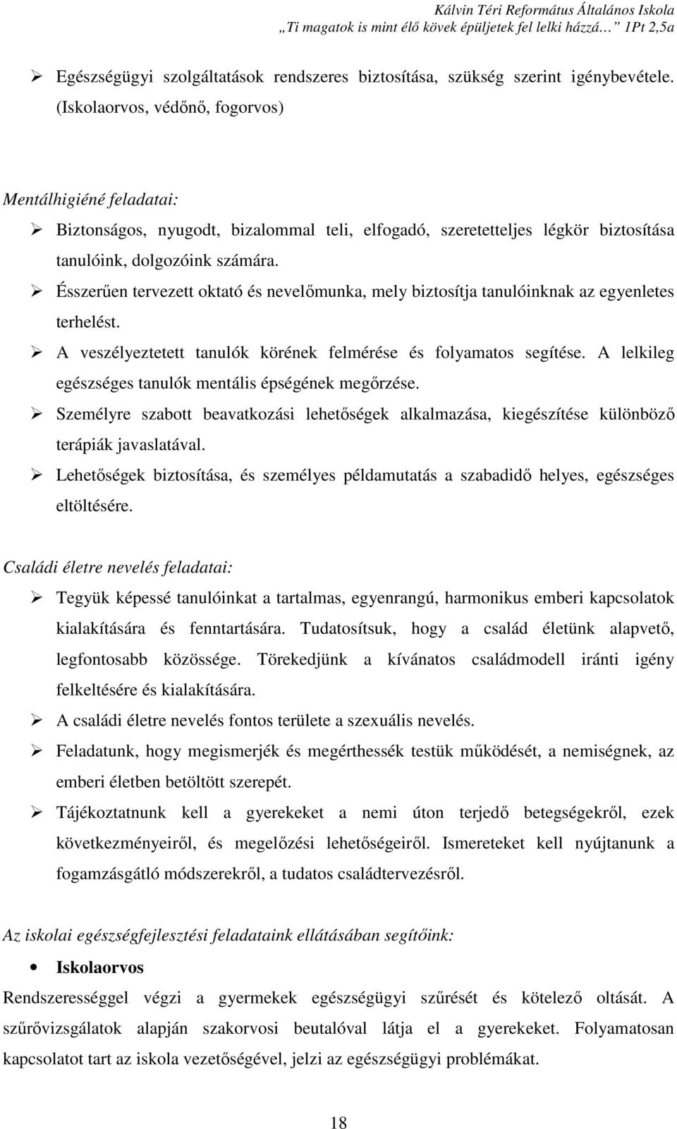 Ésszerűen tervezett oktató és nevelőmunka, mely biztosítja tanulóinknak az egyenletes terhelést. A veszélyeztetett tanulók körének felmérése és folyamatos segítése.