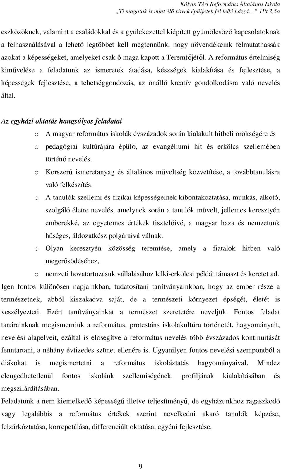 A református értelmiség kiművelése a feladatunk az ismeretek átadása, készségek kialakítása és fejlesztése, a képességek fejlesztése, a tehetséggondozás, az önálló kreatív gondolkodásra való nevelés