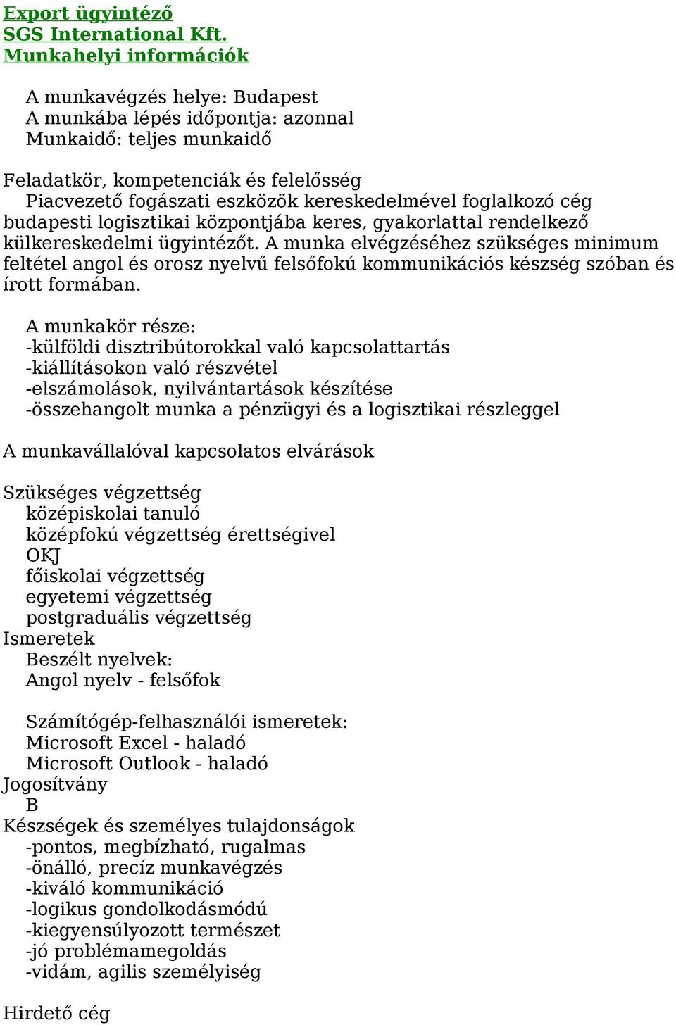 foglalkozó cég budapesti logisztikai központjába keres, gyakorlattal rendelkező külkereskedelmi ügyintézőt.