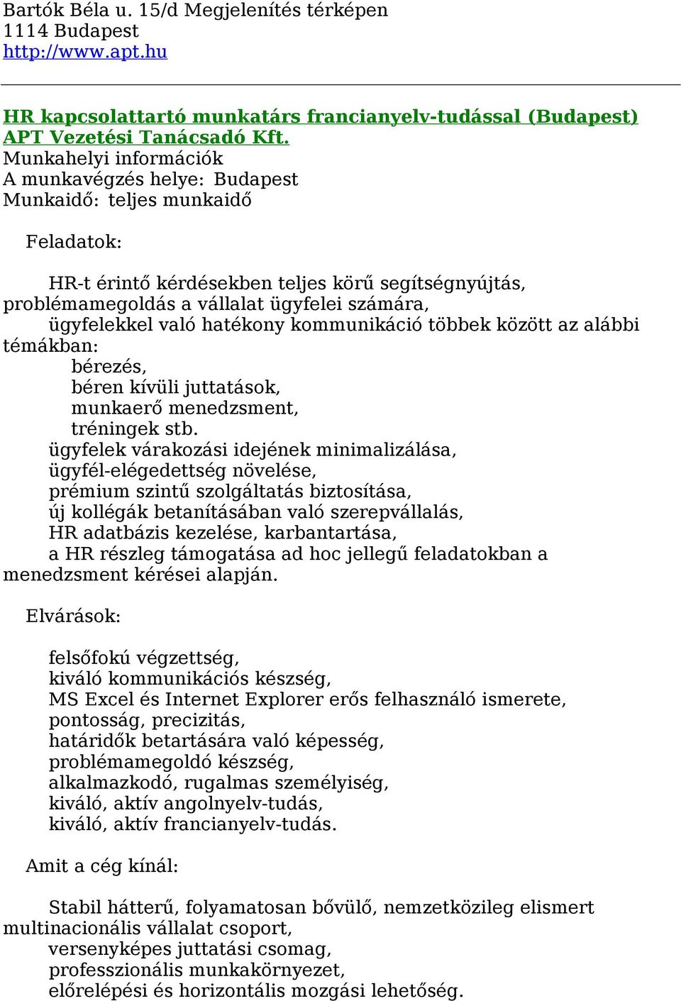 ügyfelekkel való hatékony kommunikáció többek között az alábbi témákban: bérezés, béren kívüli juttatások, munkaerő menedzsment, tréningek stb.