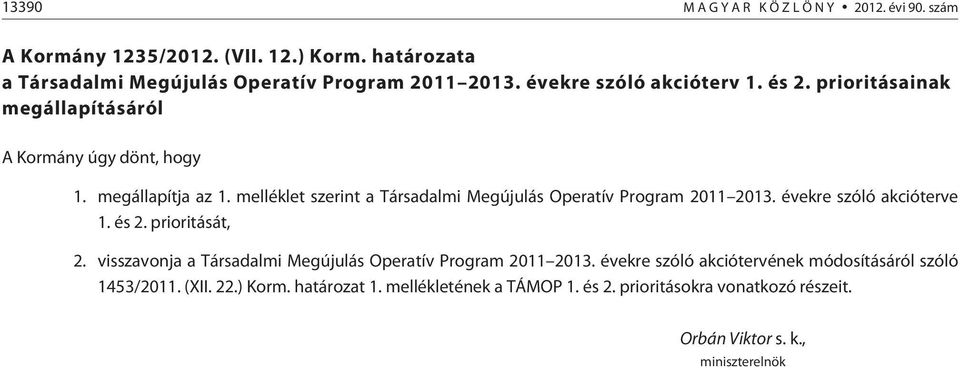 melléklet szerint a Társadalmi Megújulás Operatív 2011 2013. évekre szóló akcióterve 1. és 2. prioritását, 2.