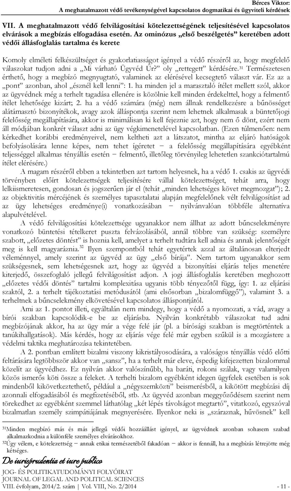 Az ominózus első beszélgetés keretében adott védői állásfoglalás tartalma és kerete Komoly elméleti felkészültséget és gyakorlatiasságot igényel a védő részéről az, hogy megfelelő válaszokat tudjon