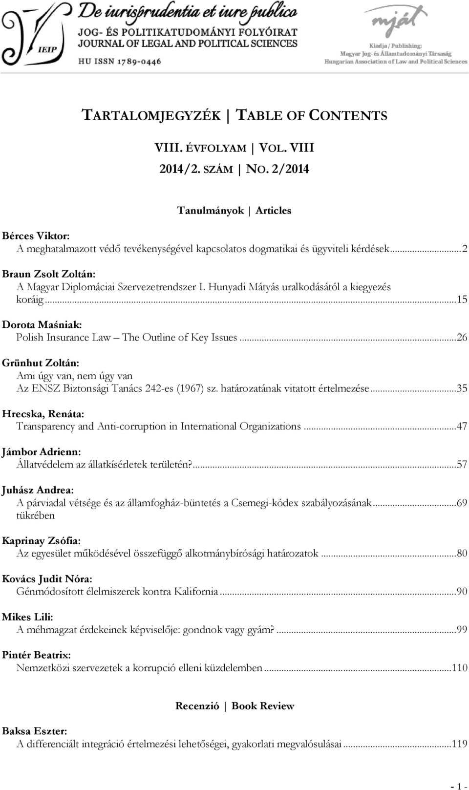 Hunyadi Mátyás uralkodásától a kiegyezés koráig... 15 Dorota Maśniak: Polish Insurance Law The Outline of Key Issues.