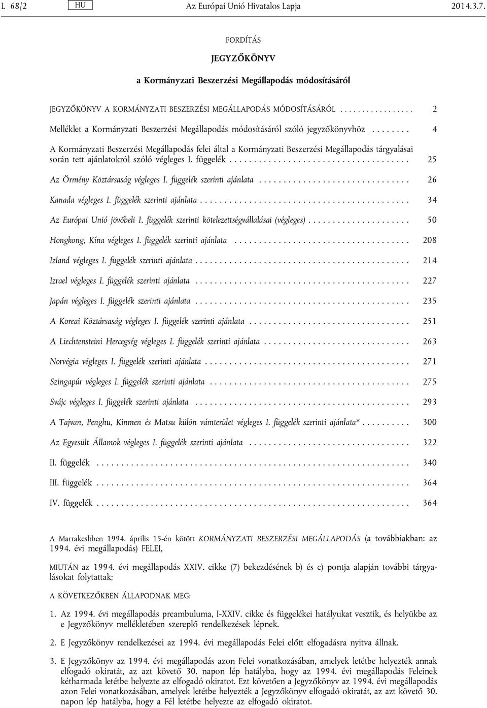 ....... 4 A Kormányzati Beszerzési Megállapodás felei által a Kormányzati Beszerzési Megállapodás tárgyalásai során tett ajánlatokról szóló végleges I. függelék..................................... 25 Az Örmény Köztársaság végleges I.