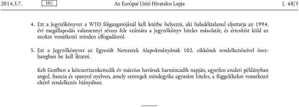 Ezt a Jegyzőkönyvet az Egyesült Nemzetek Alapokmányának 102. cikkének rendelkezéseivel összhangban be kell iktatni.