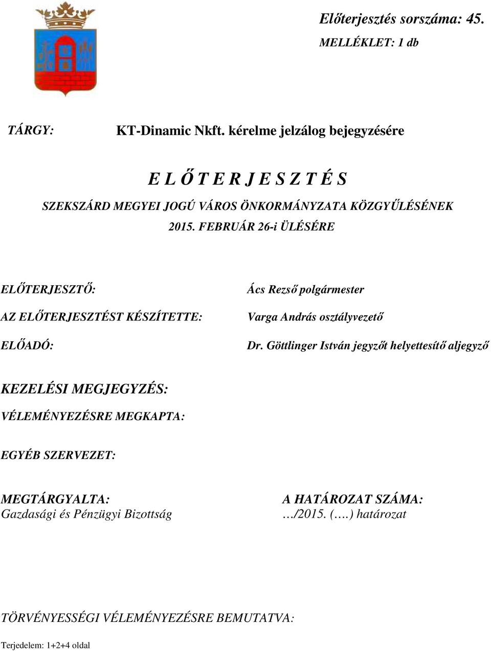 FEBRUÁR 26-i ÜLÉSÉRE ELİTERJESZTİ: AZ ELİTERJESZTÉST KÉSZÍTETTE: ELİADÓ: Ács Rezsı polgármester Varga András osztályvezetı Dr.