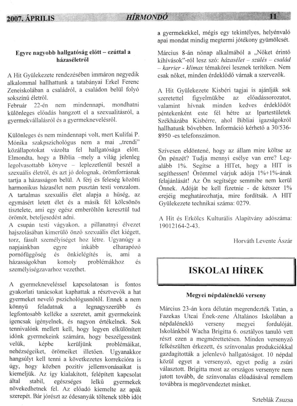 folyó sokszínű életről. Február 22-én nem mindennapi, mondhatni különleges előadás hangzott el a szexualitásról, a gyermekvállalásról és a gyermeknevelésről.