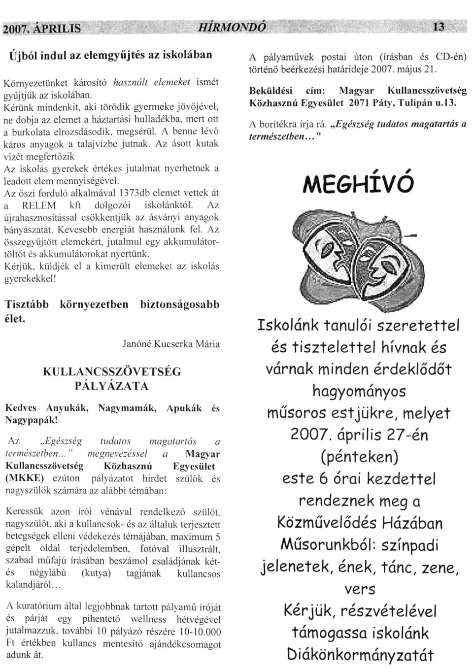 Az ásott kutak vizét megfertőzik Az iskolás gyerekek értékes jutalmat nyerhetnek a leadott elem mennyiségével. Az őszi forduló alkalmával 1373db elemet vettek át a RELEM kft dolgozói iskolánktól.