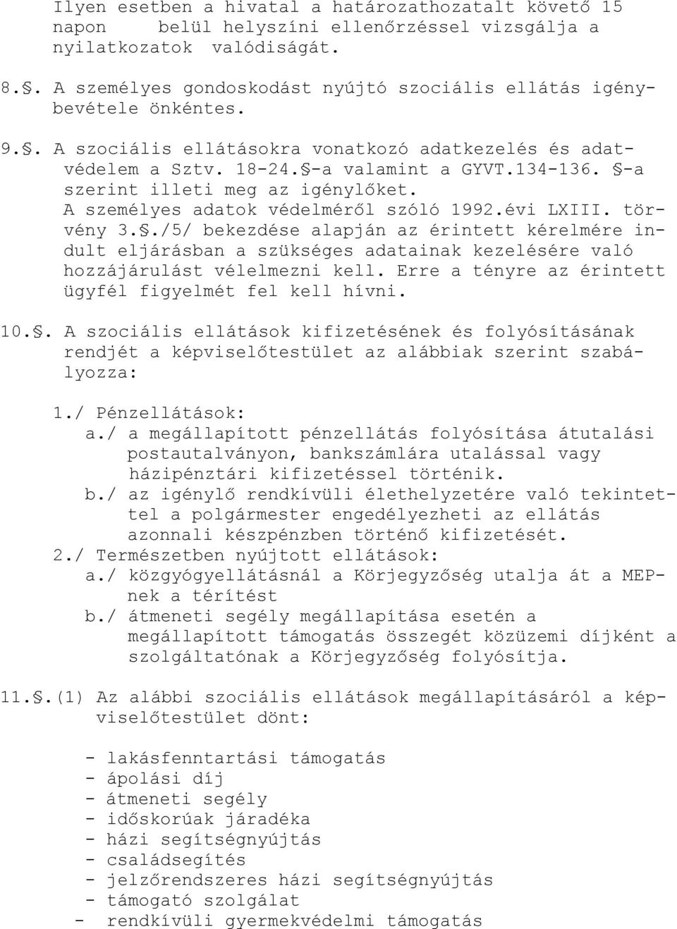 -a szerint illeti meg az igénylőket. A személyes adatok védelméről szóló 1992.évi LXIII. törvény 3.